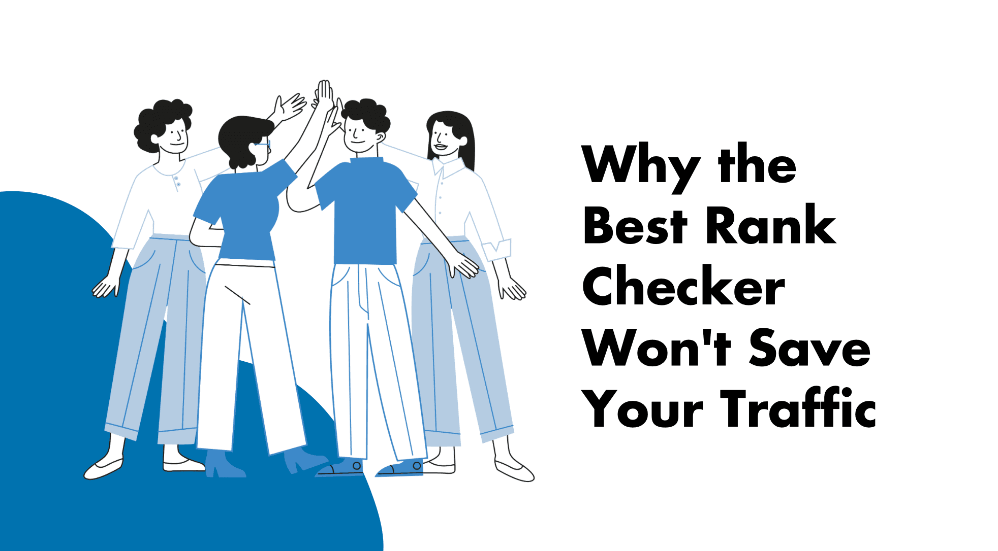 Why the Best Rank Checker Won’t Save Your Traffic