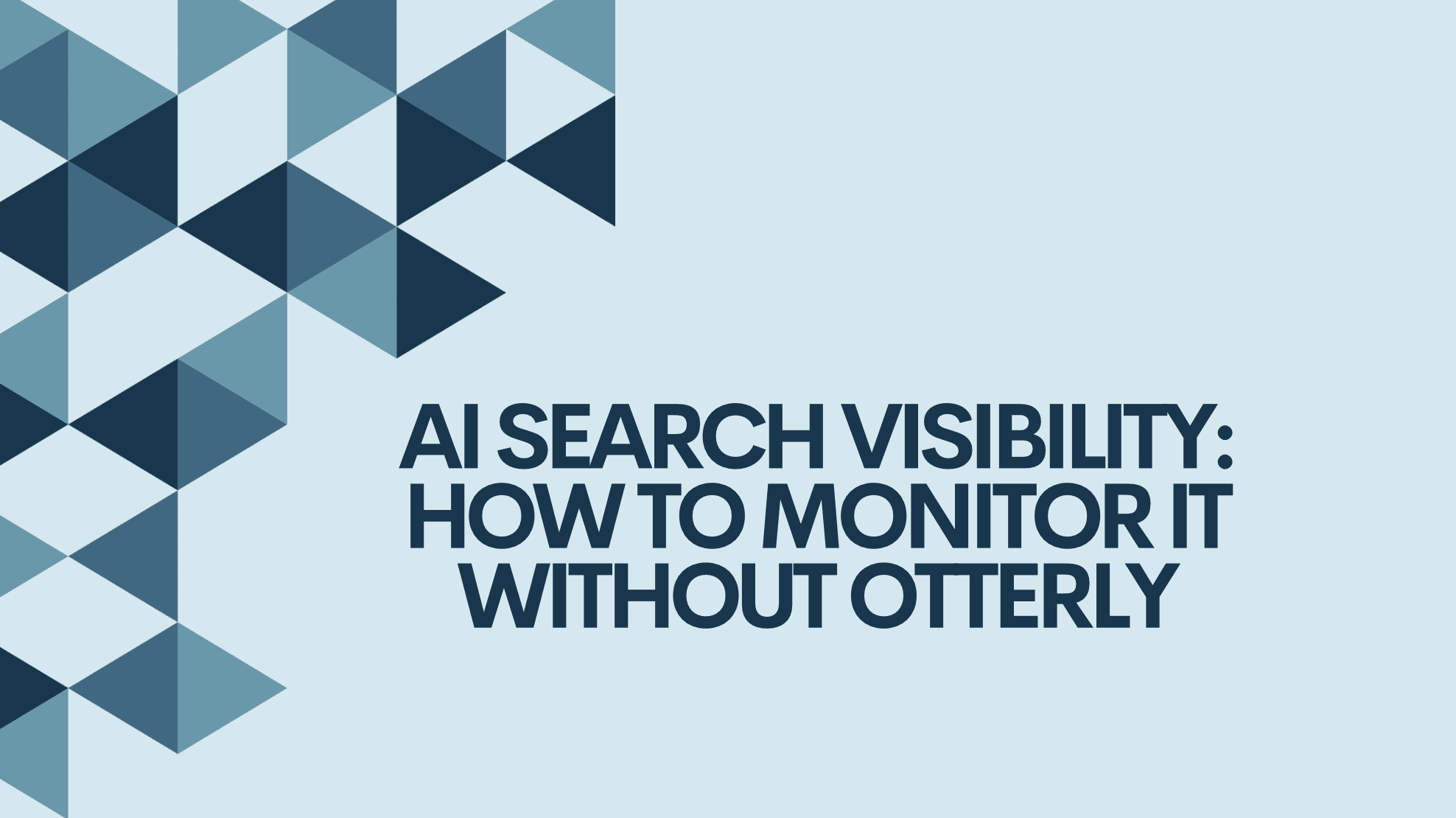 AI Search Visibility: How to Monitor It Without Otterly