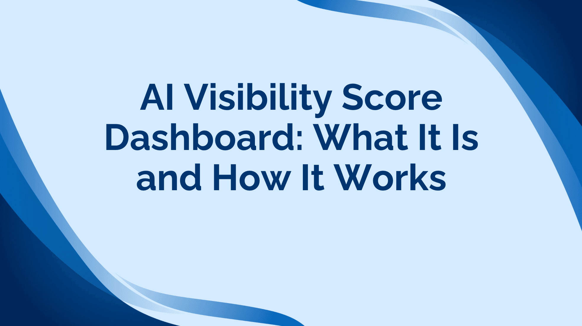 AI Visibility Score Dashboard: What It Is and How It Works