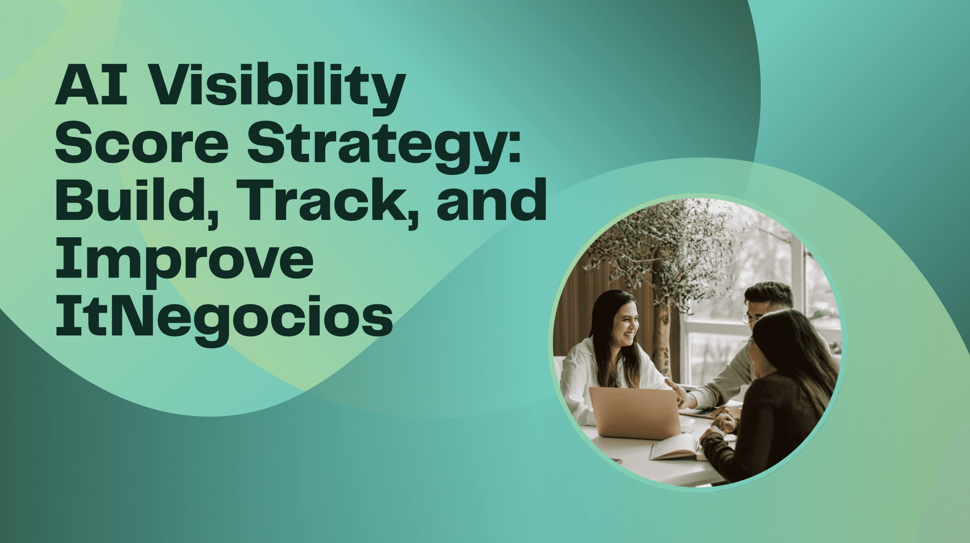 AI Visibility Score Strategy: Build, Track, and Improve It
