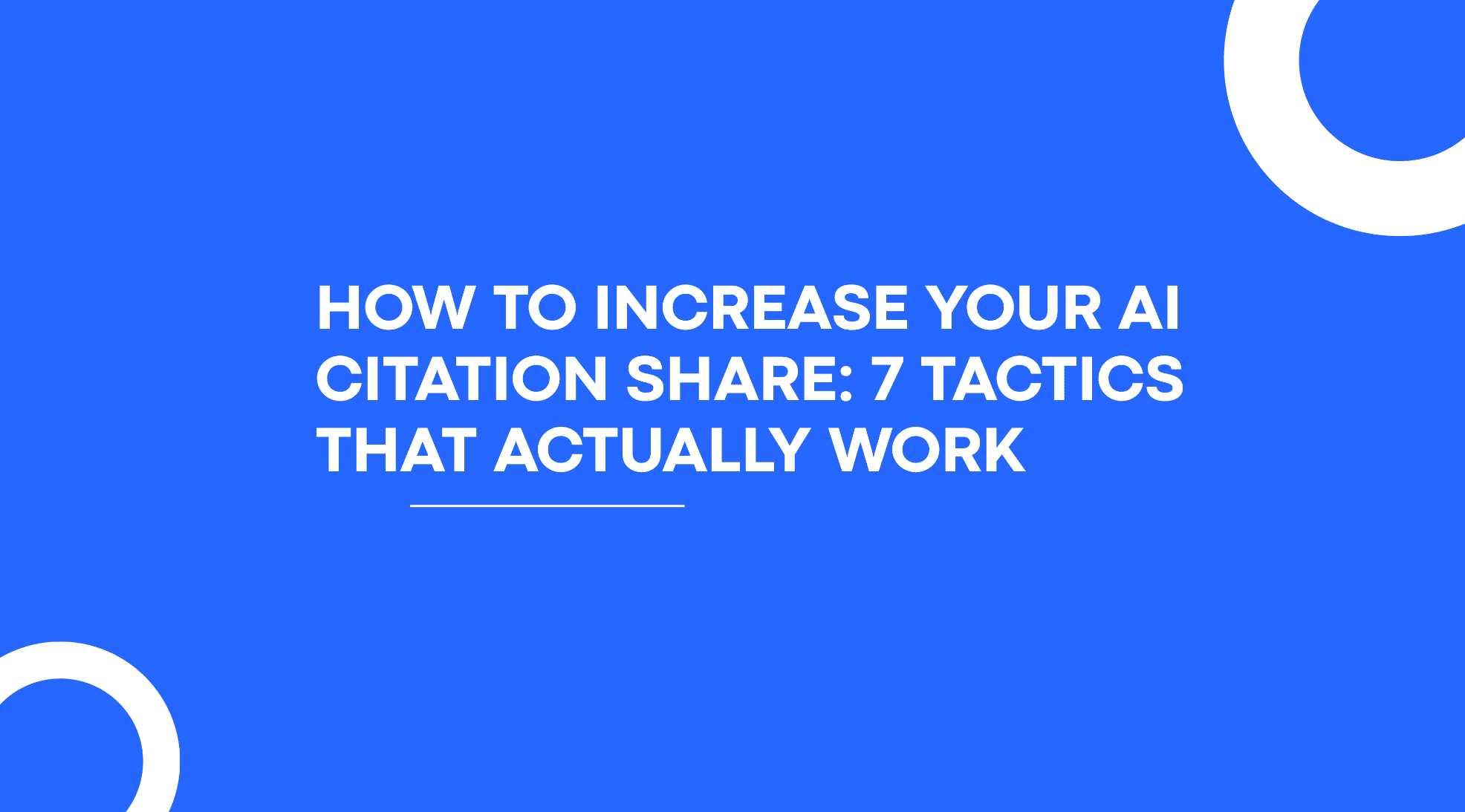How to Increase Your AI Citation Share: 7 Tactics That Actually Work