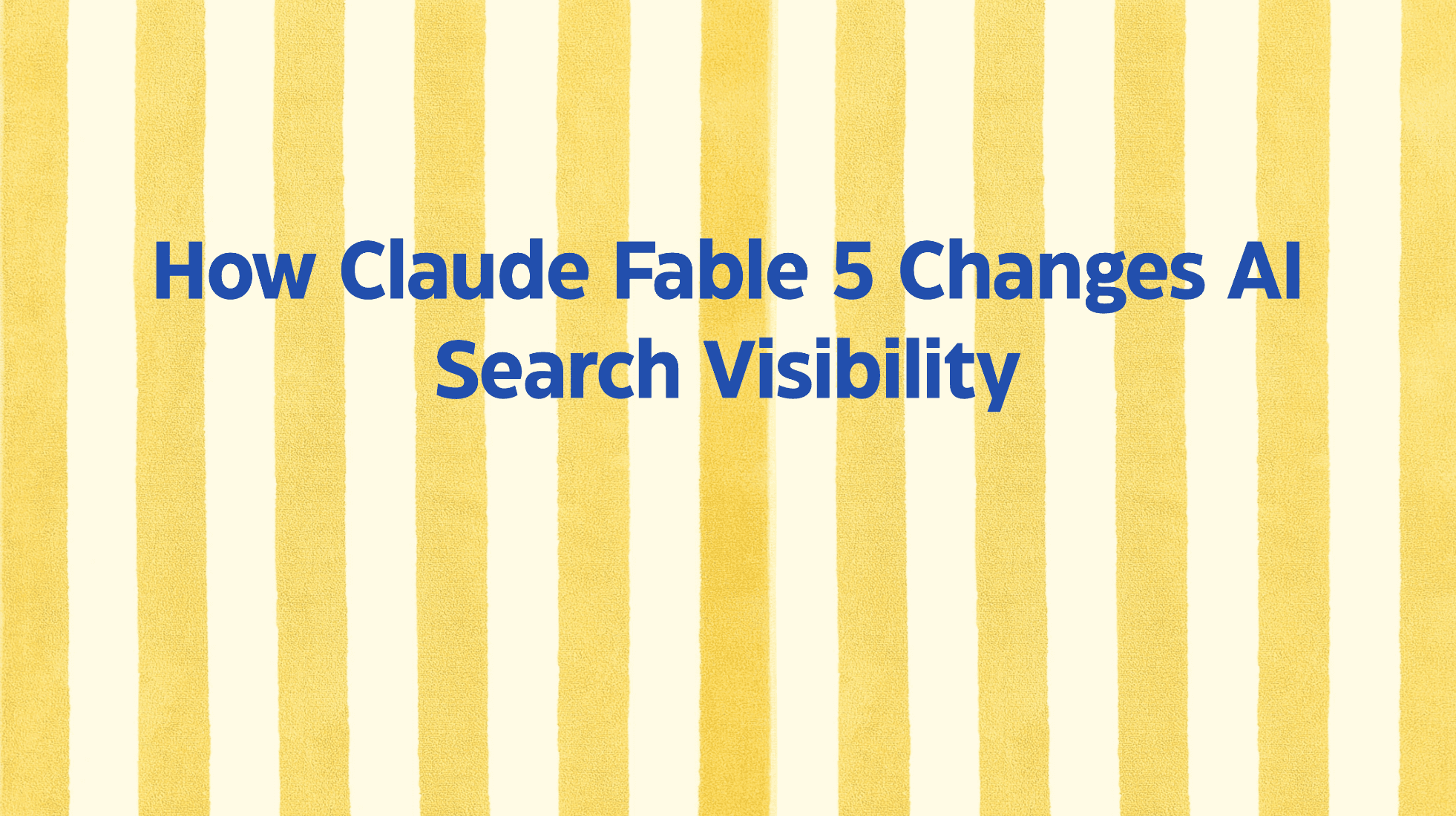 How Claude Fable 5 Changes AI Search Visibility