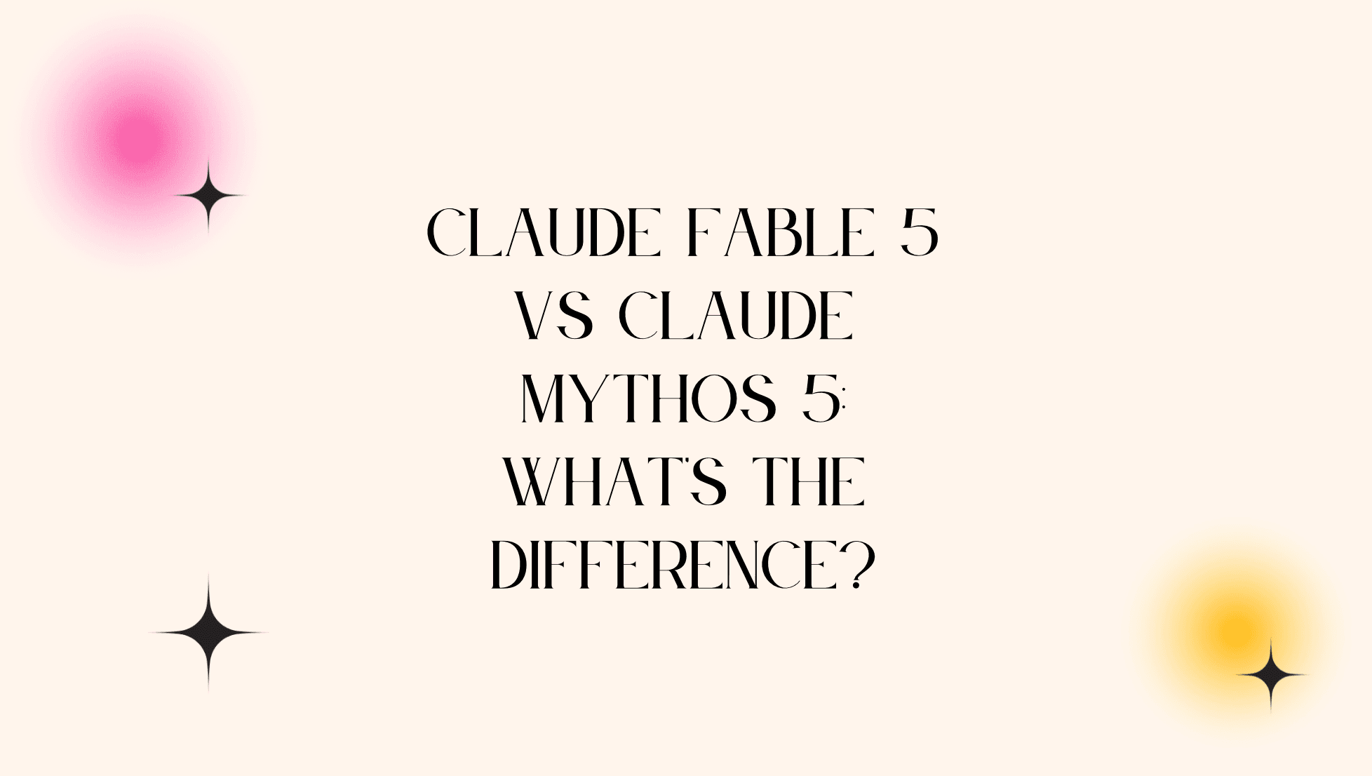 Claude Fable 5 vs Claude Mythos 5: What’s the Difference?