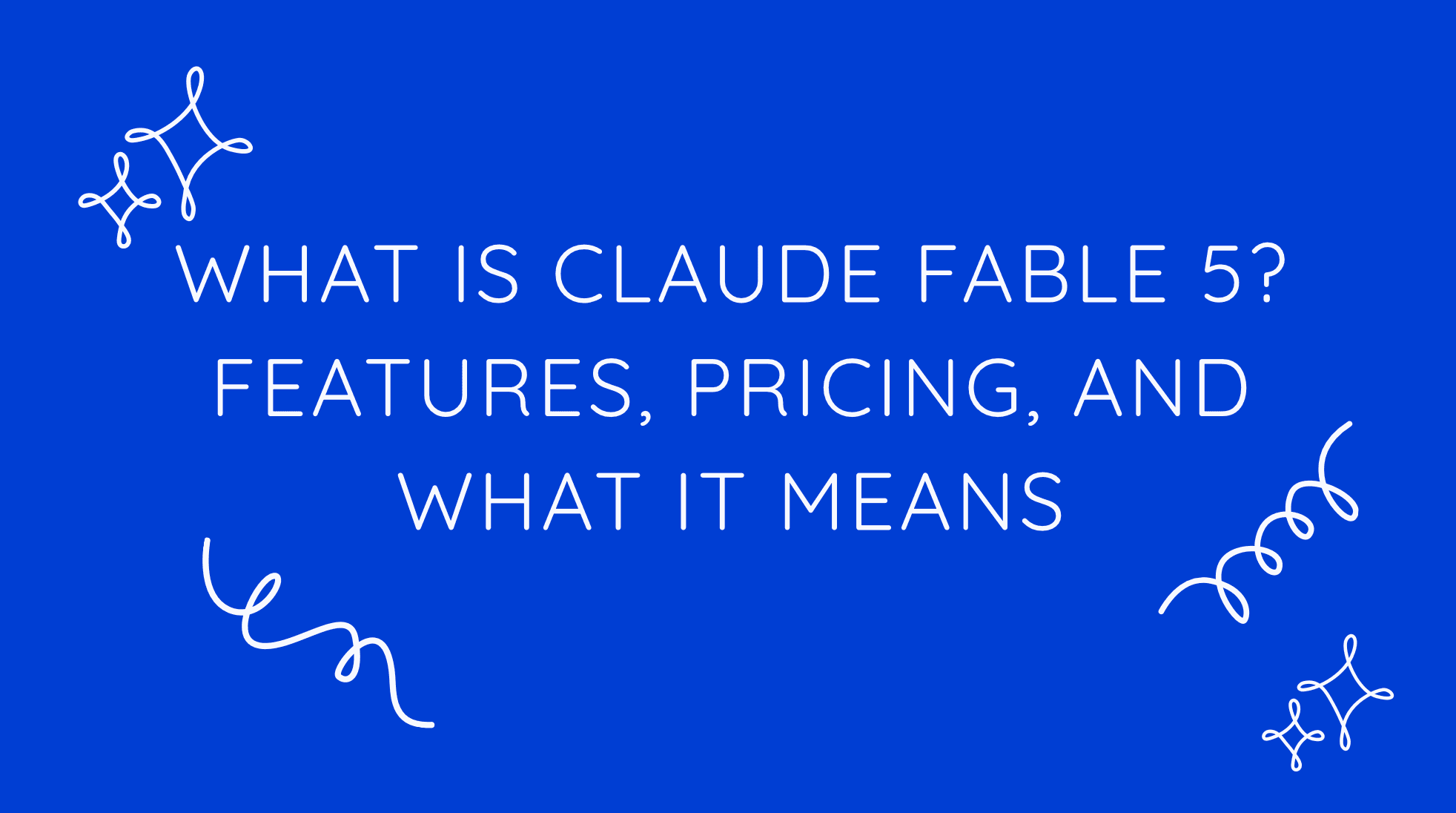 What Is Claude Fable 5? Features, Pricing, and What It Means