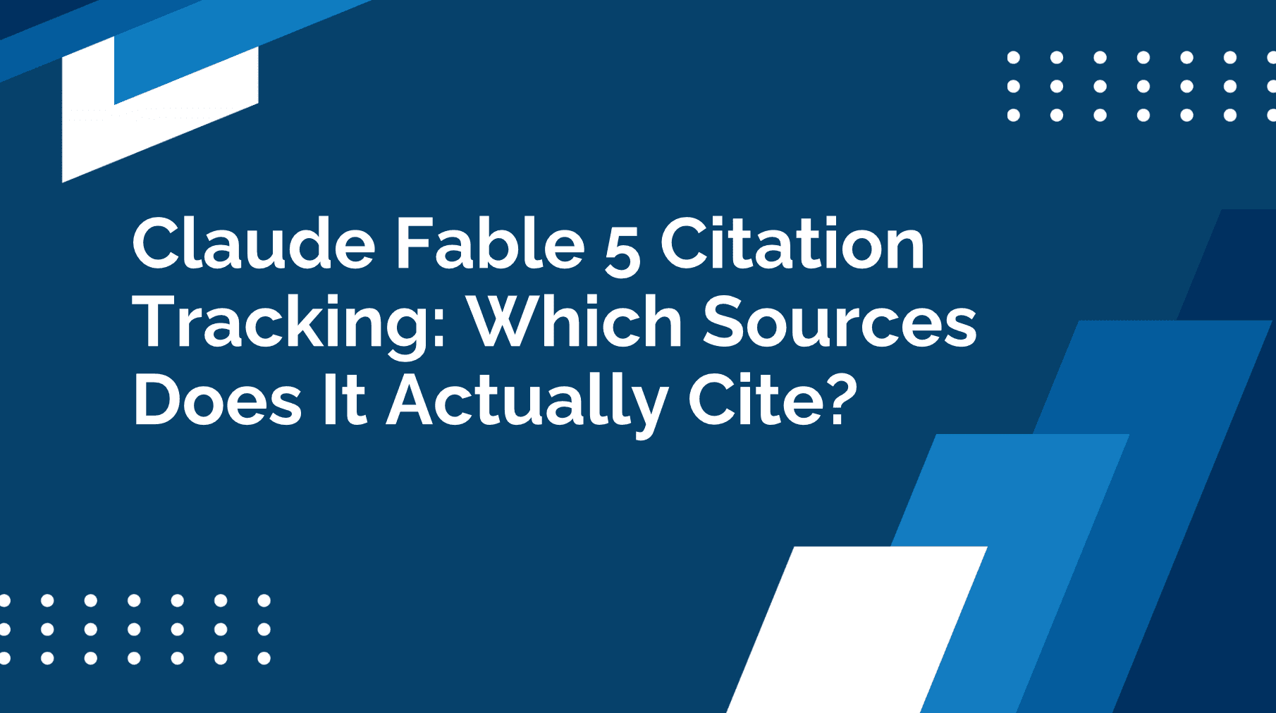 Claude Fable 5 Citation Tracking: Which Sources Does It Actually Cite?