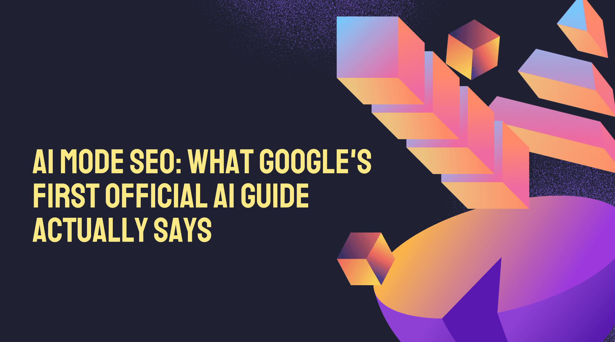AI Mode SEO: What Google’s First Official AI Guide Actually Says
