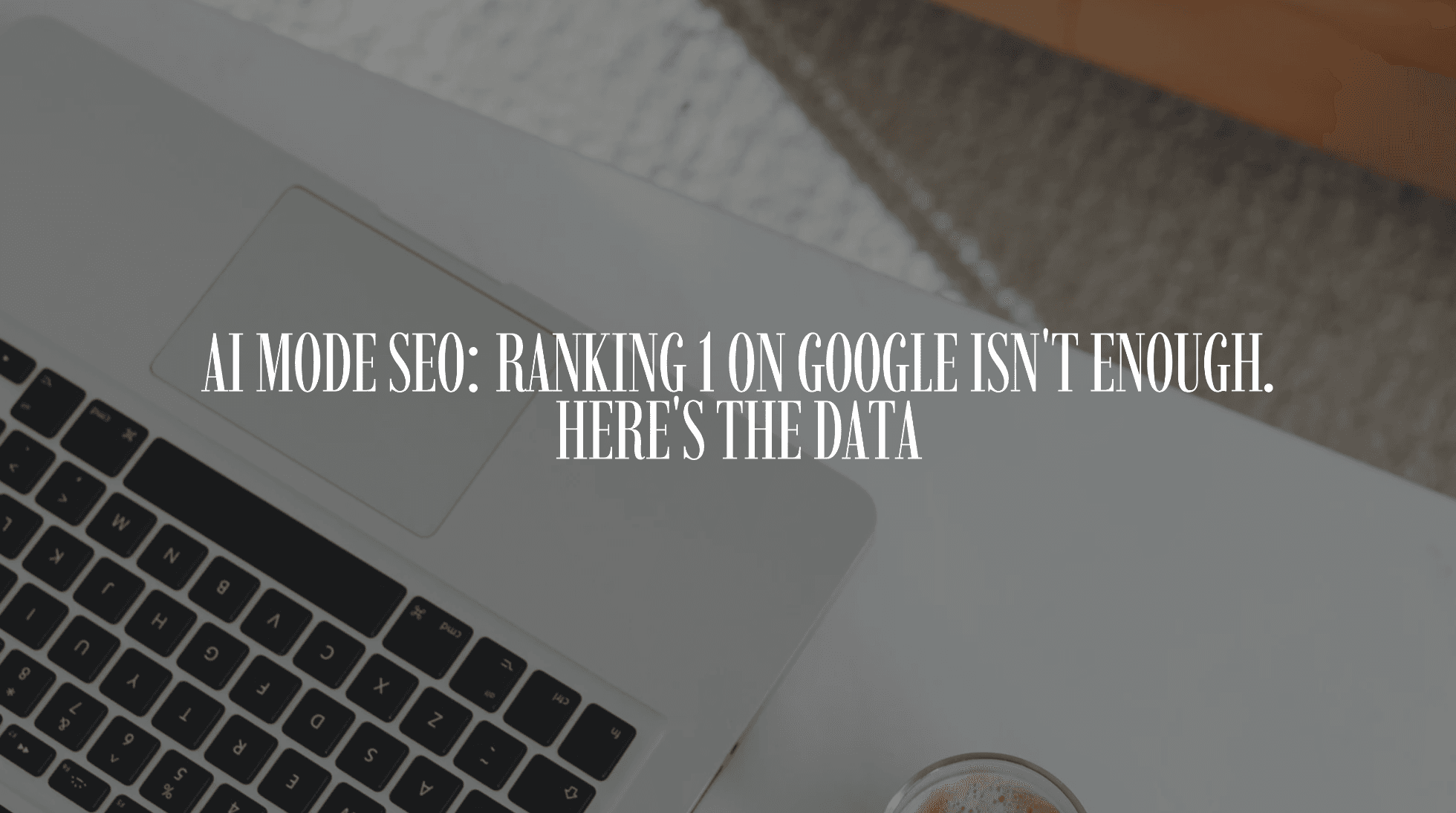 AI Mode SEO: Ranking 1 on Google Isn’t Enough. Here’s the Data