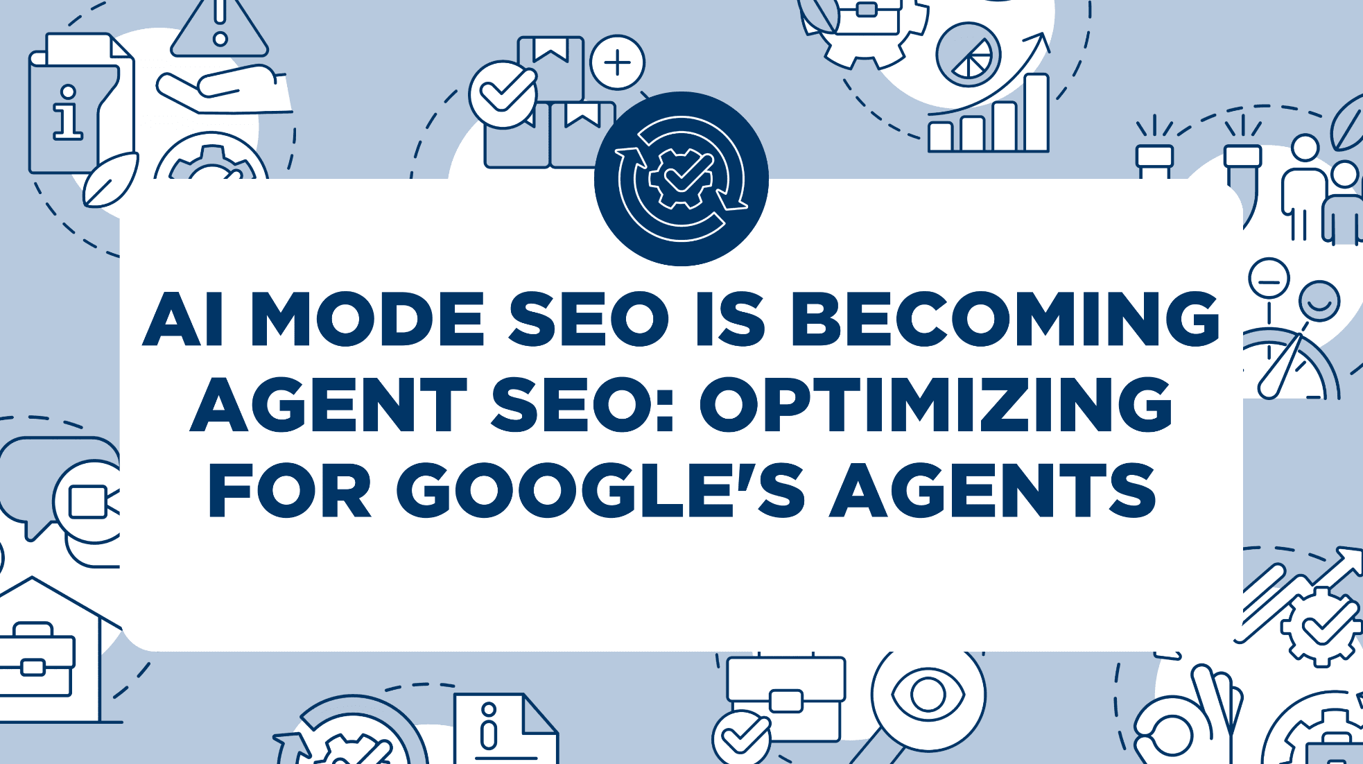 AI Mode SEO Is Becoming Agent SEO: Optimizing for Google’s Agents