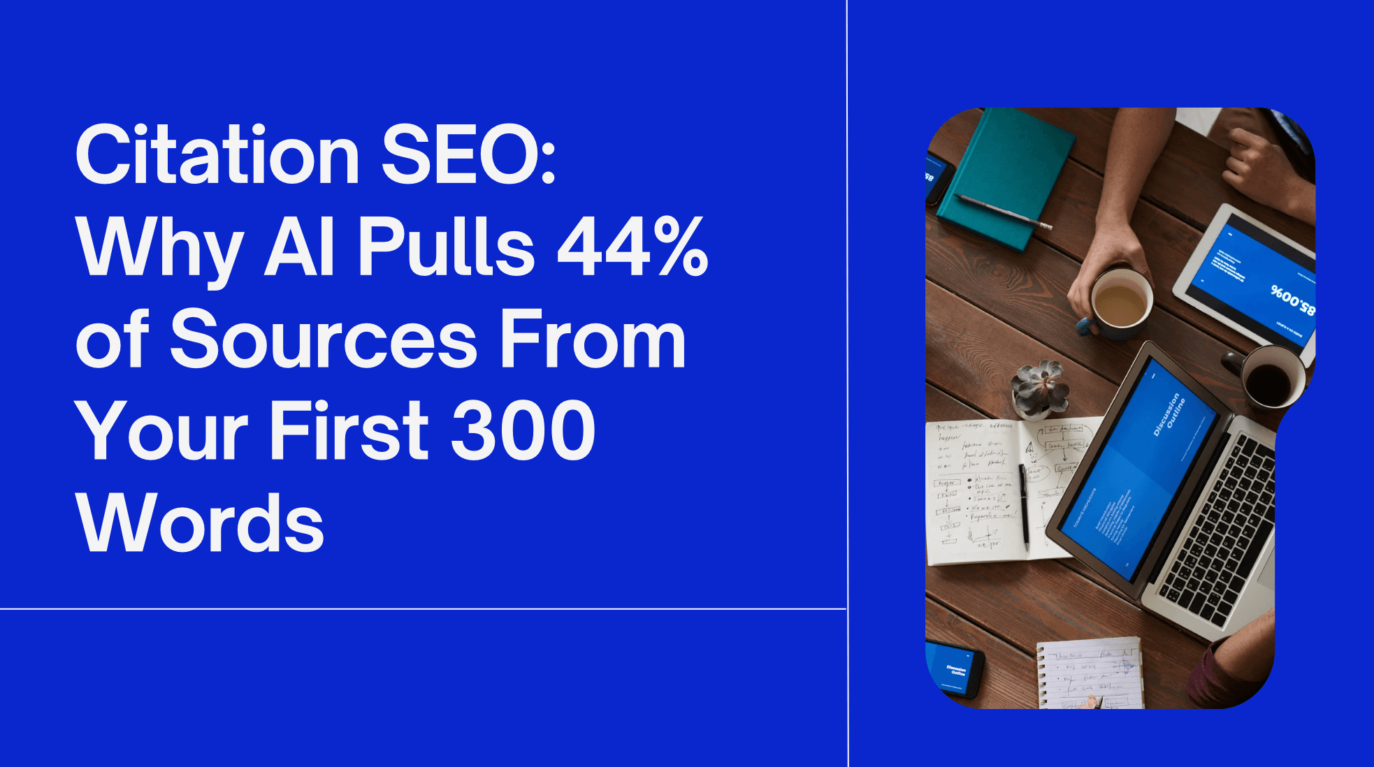 Citation SEO: Why AI Pulls 44% of Sources From Your First 300 Words