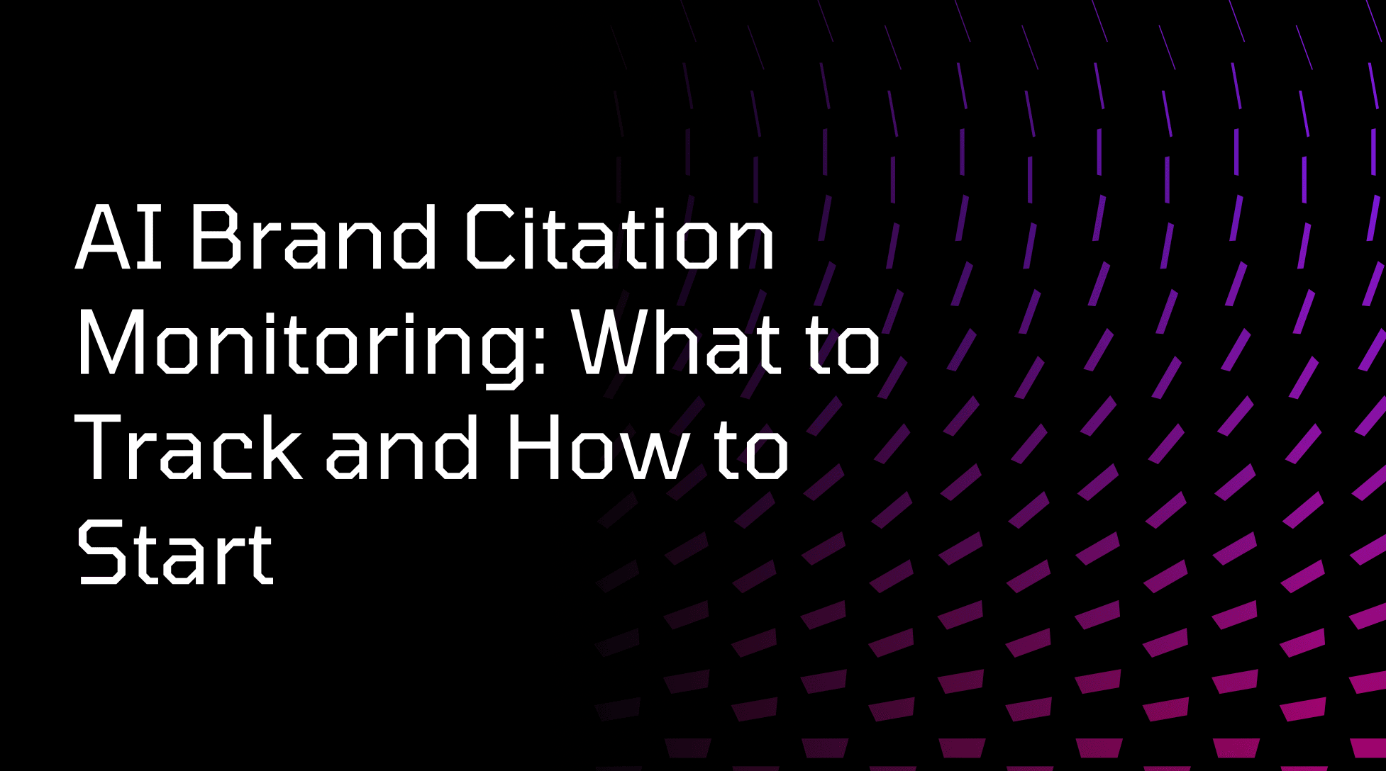 AI Brand Citation Monitoring: What to Track and How to Start