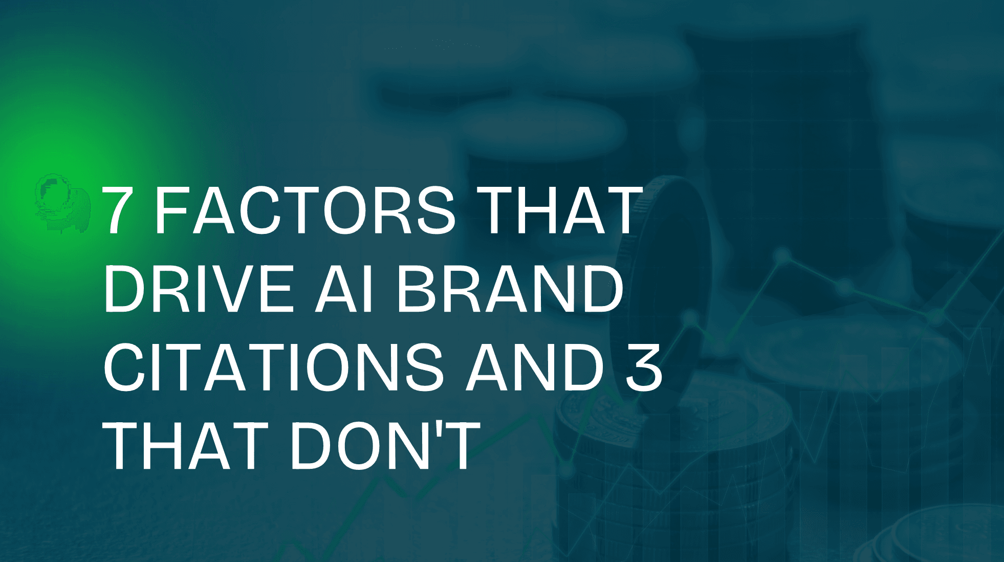 7 Factors That Drive AI Brand Citations and 3 That Don’t