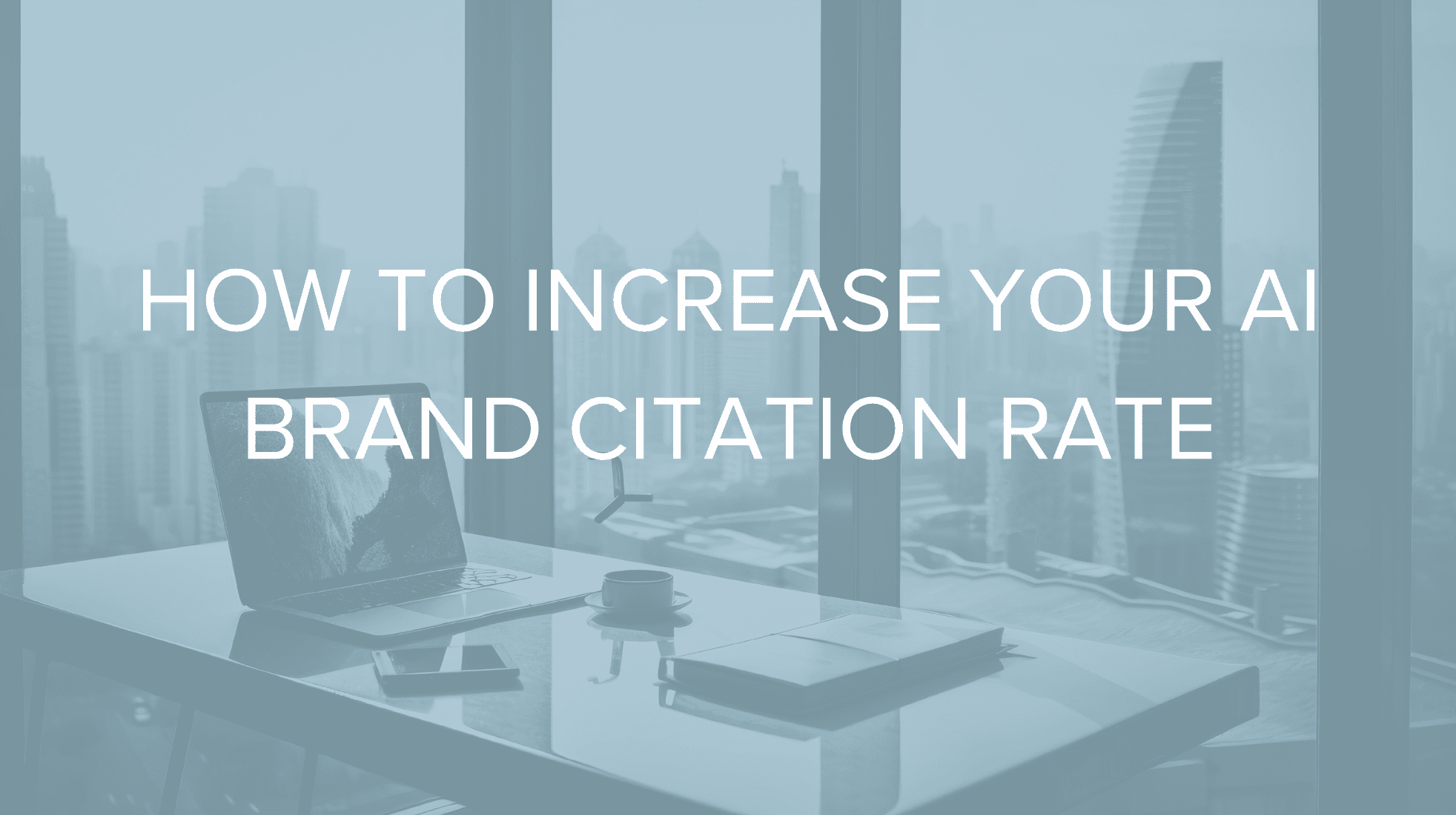 How to Increase Your AI Brand Citation Rate