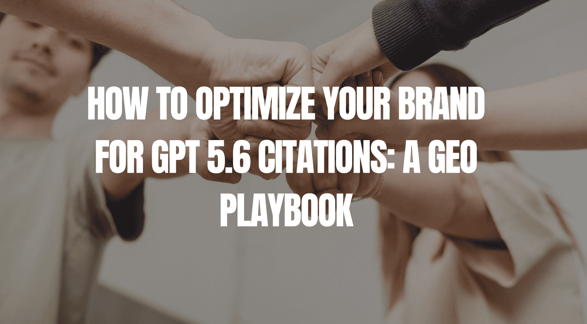 How to Optimize Your Brand for GPT 5.6 Citations: A GEO Playbook