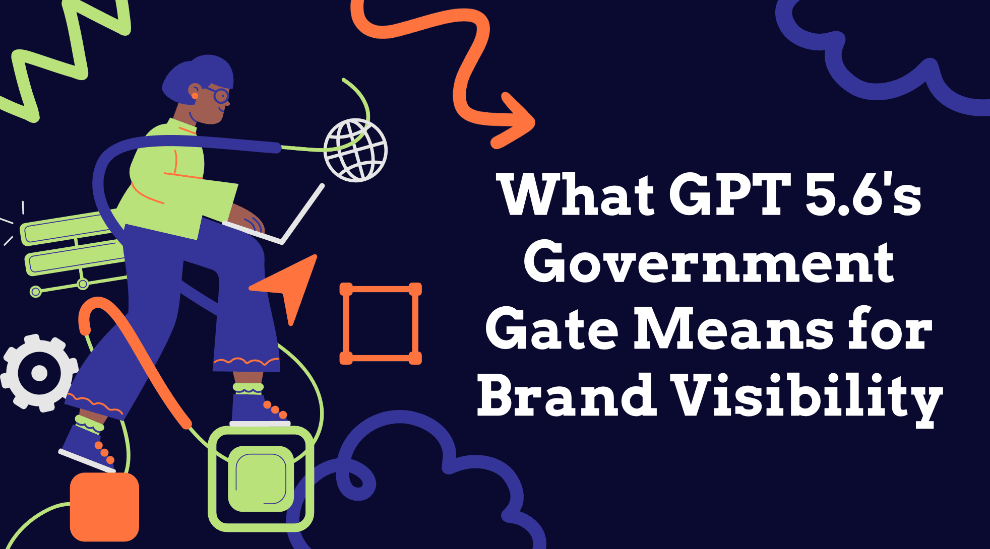 What GPT 5.6’s Government Gate Means for Brand Visibility