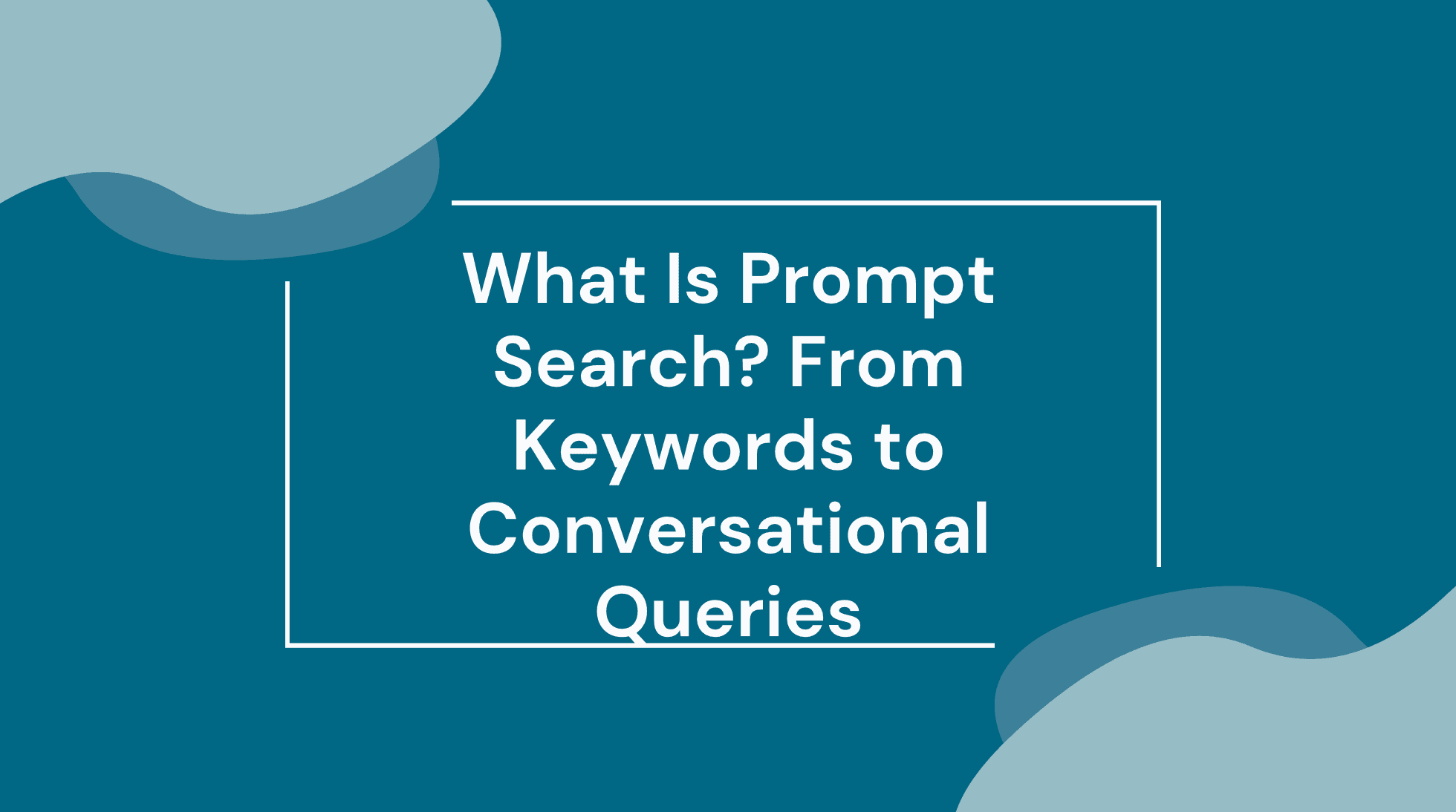 What Is Prompt Search? From Keywords to Conversational Queries