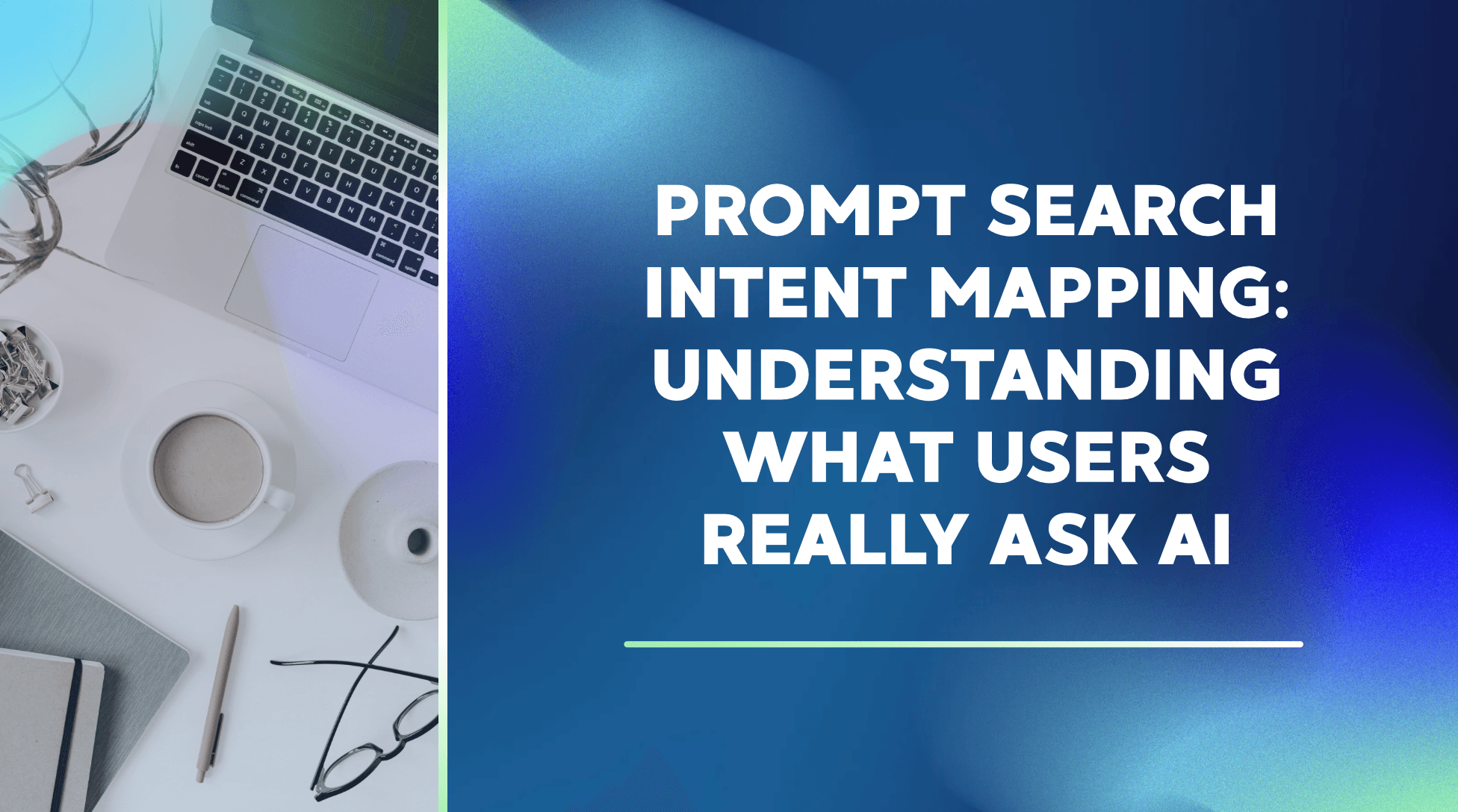Prompt Search Intent Mapping: Understanding What Users Really Ask AI