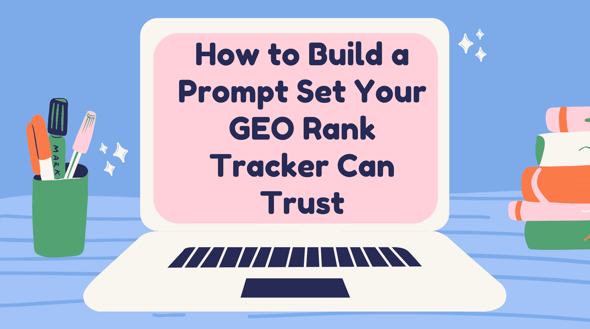 How to Build a Prompt Set Your GEO Rank Tracker Can Trust