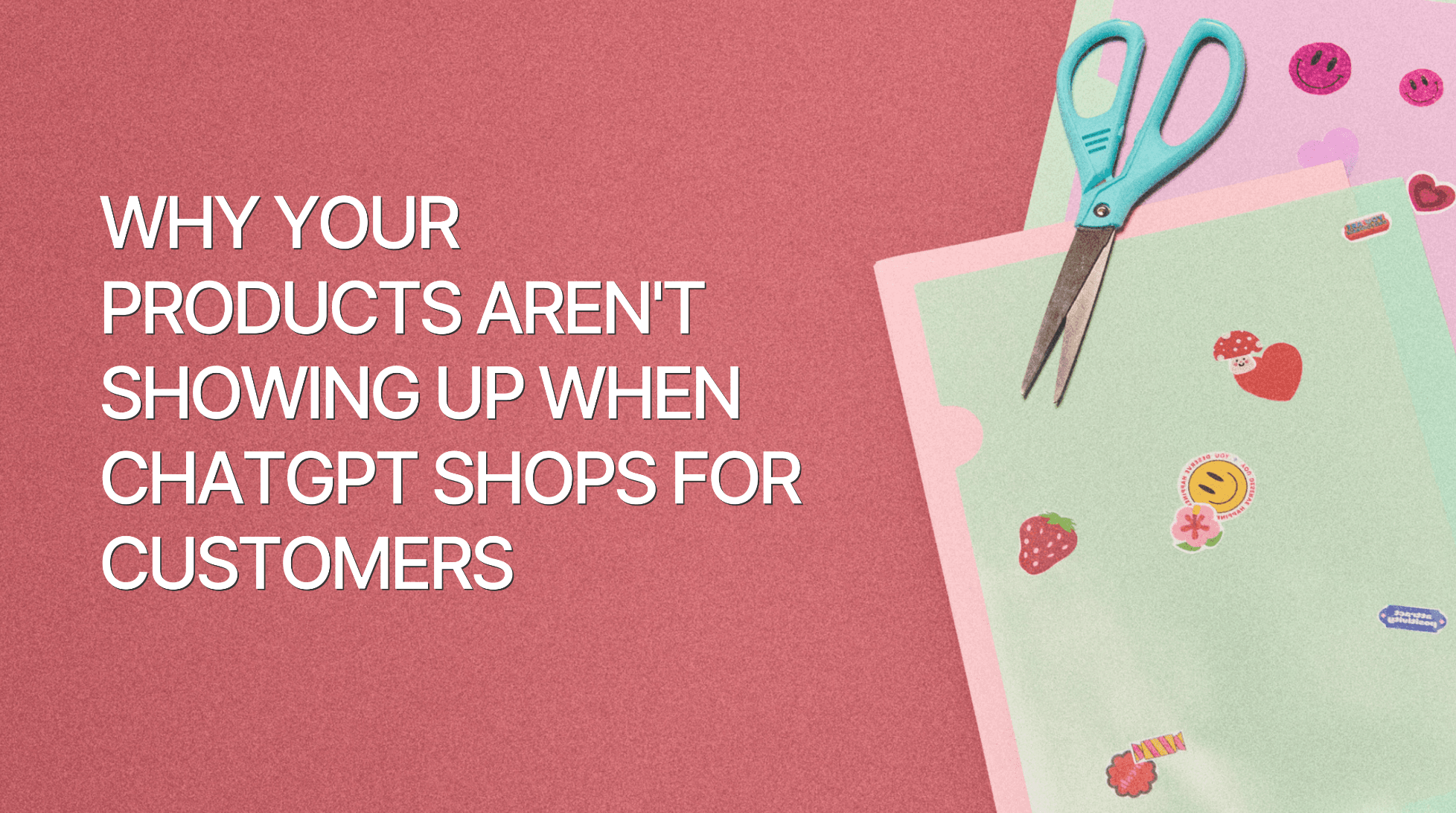Why Your Products Aren’t Showing Up When ChatGPT Shops for Customers