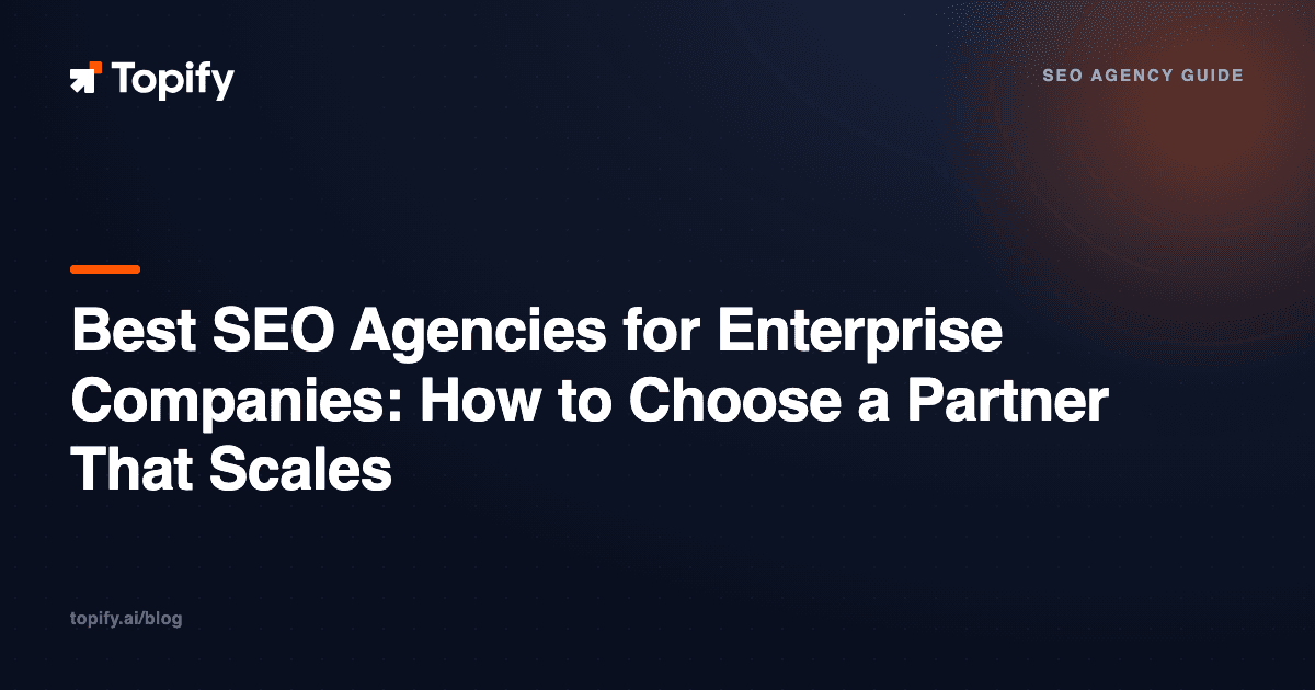 Best SEO Agencies for Enterprise Companies: How to Choose a Partner That Scales