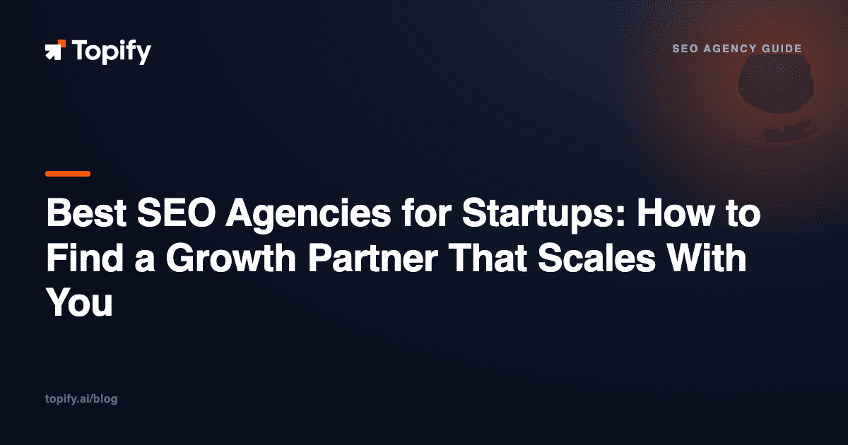 Best SEO Agencies for Startups: How to Find a Growth Partner That Scales With You