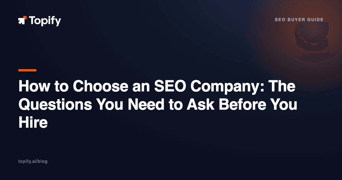 How to Choose an SEO Company: The Questions You Need to Ask Before You Hire