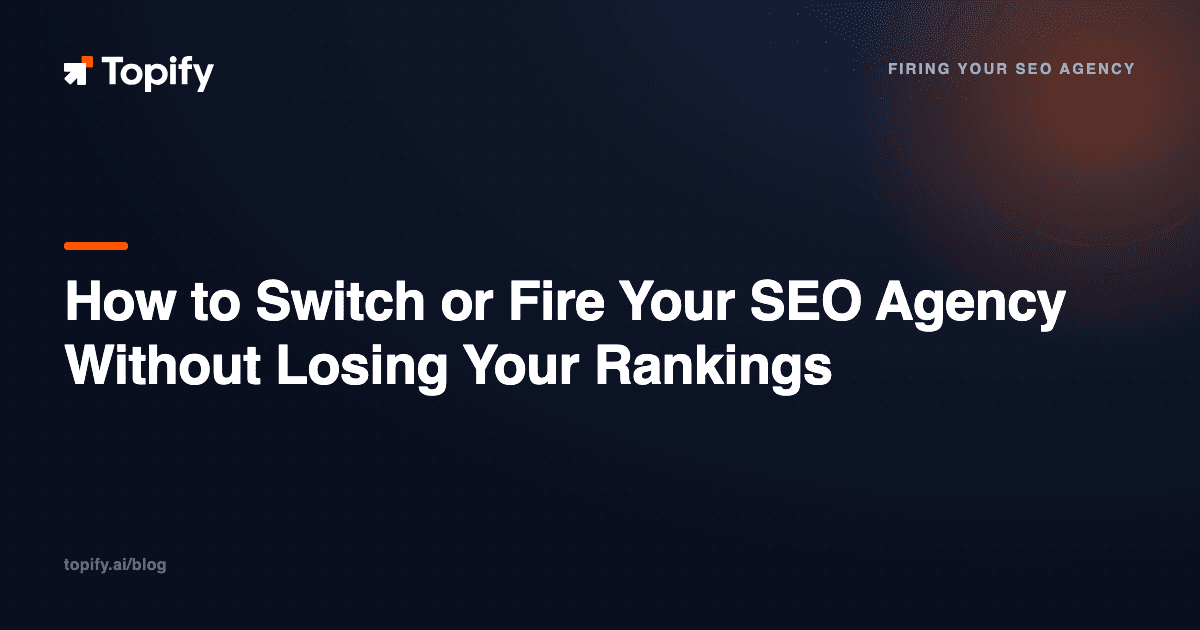 How to Switch or Fire Your SEO Agency Without Losing Your Rankings