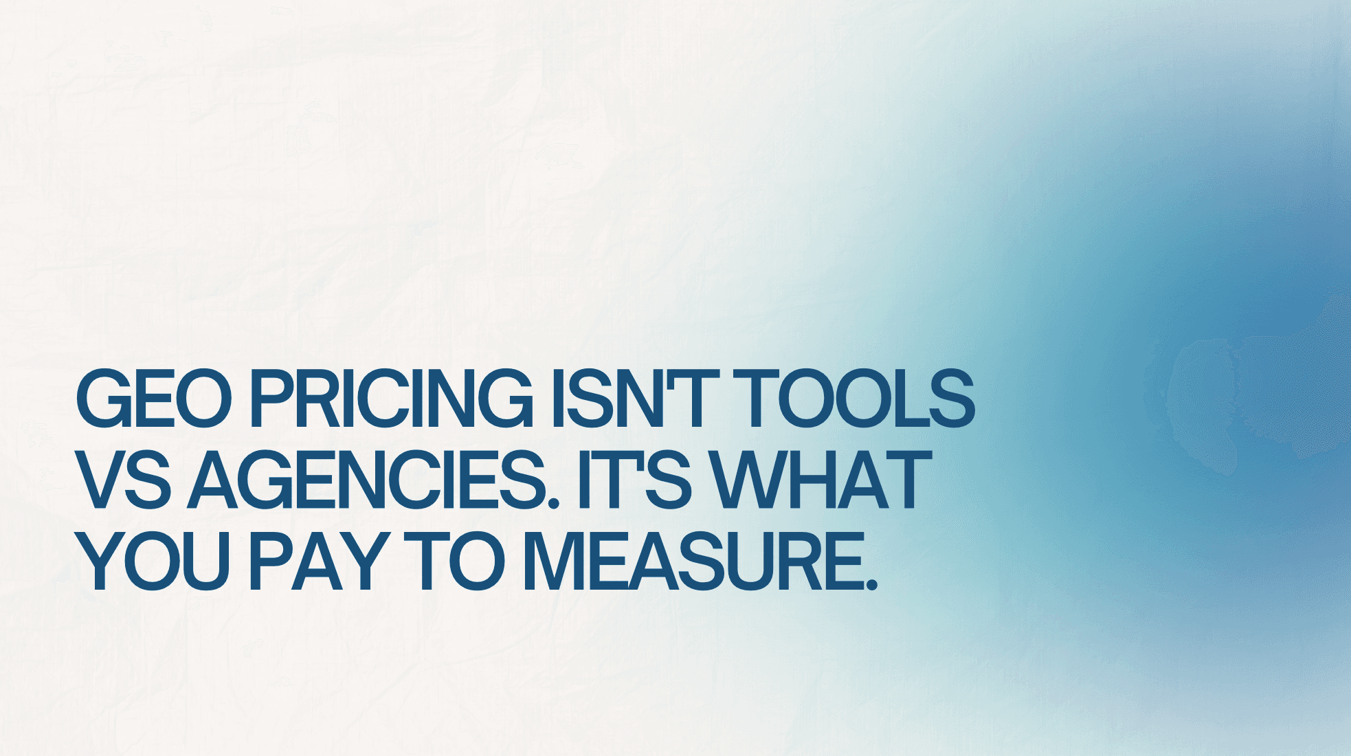 GEO Pricing Isn’t Tools vs Agencies. It’s What You Pay to Measure.