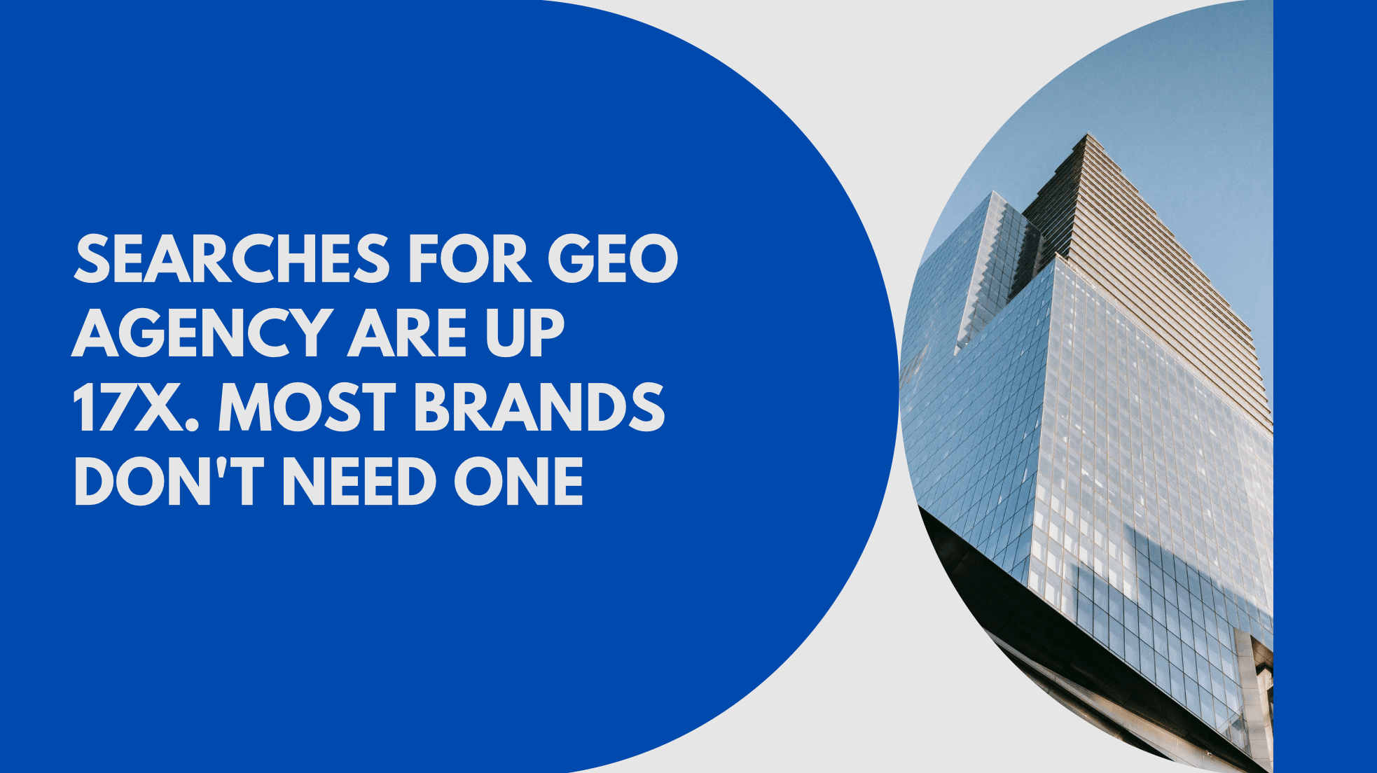 Searches for GEO Agency Are Up 17x. Most Brands Don’t Need One