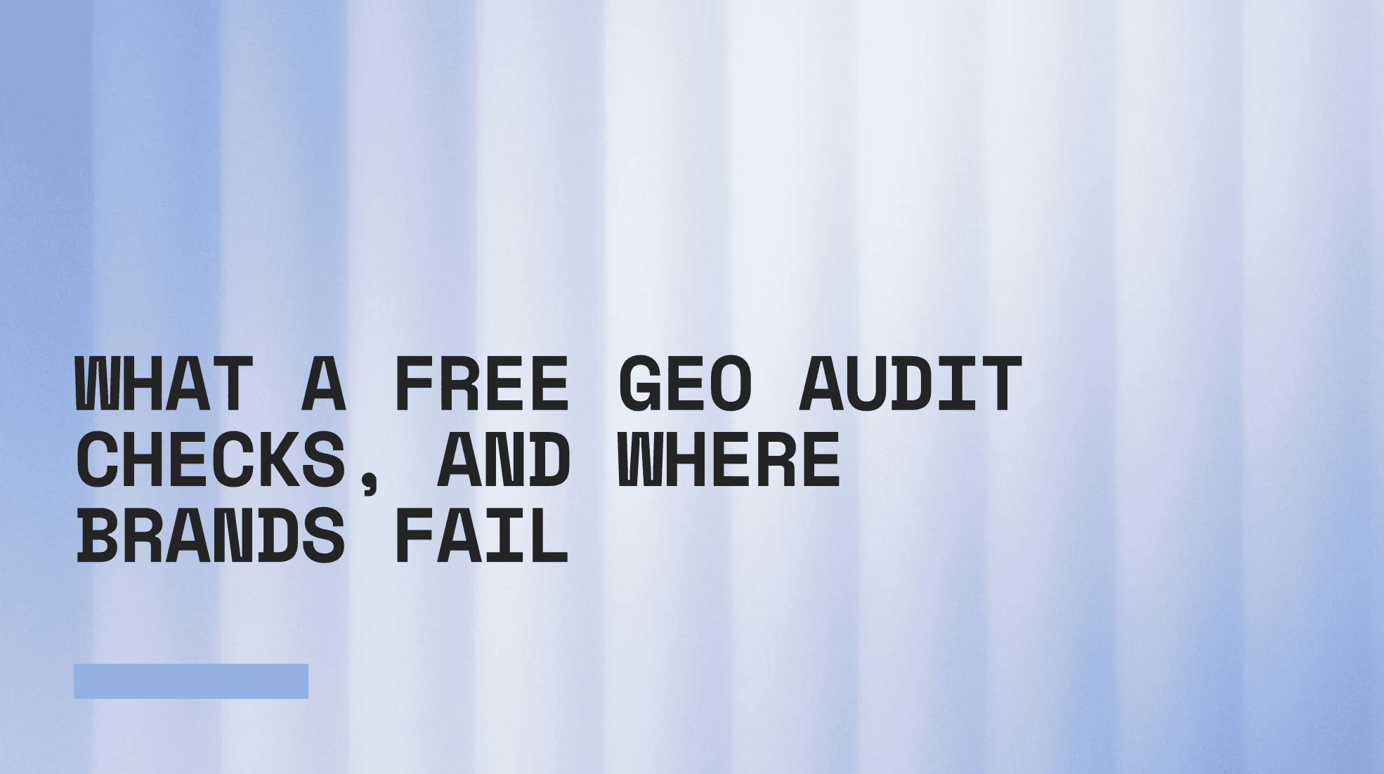 What a Free GEO Audit Checks, and Where Brands Fail