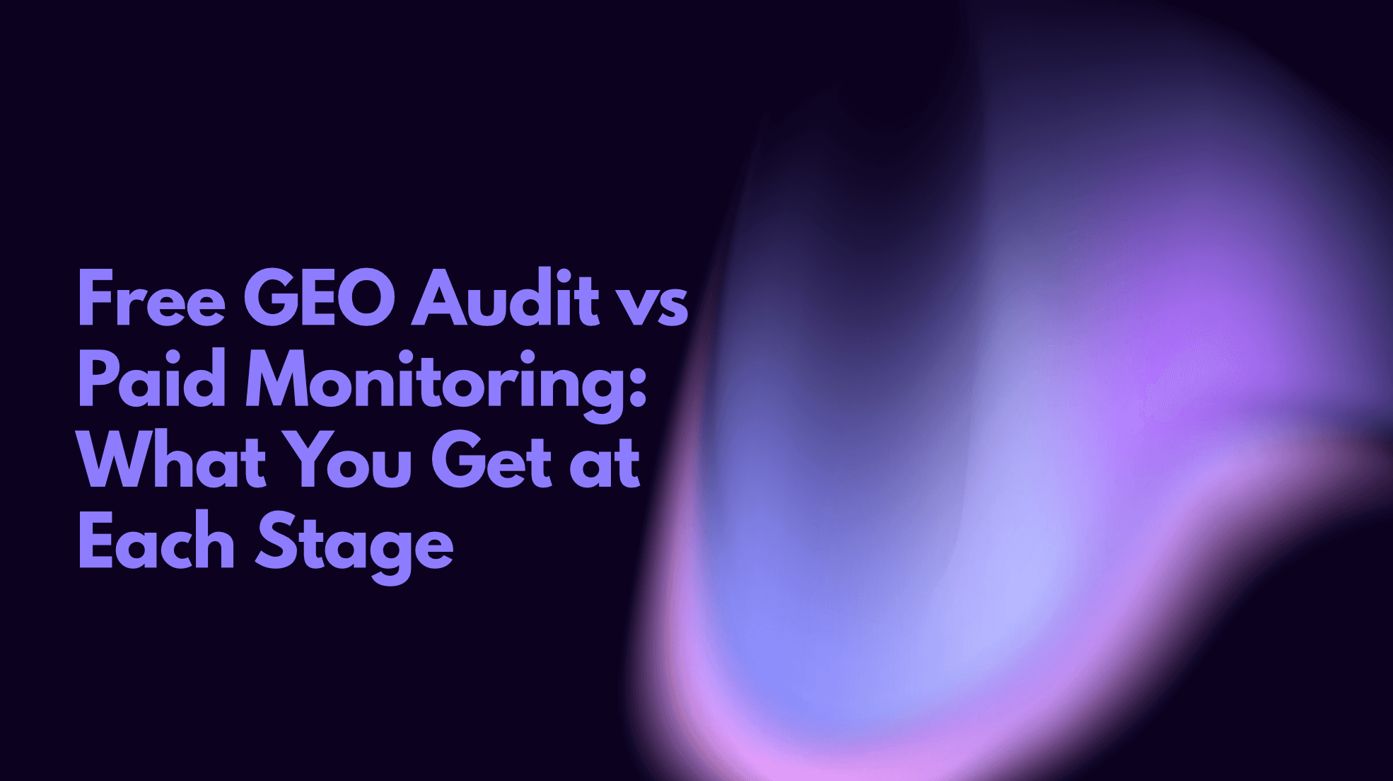 Free GEO Audit vs Paid Monitoring: What You Get at Each Stage