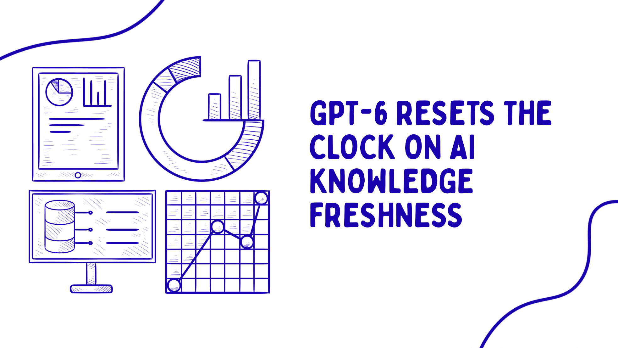 GPT-6 Resets the Clock on AI Knowledge Freshness