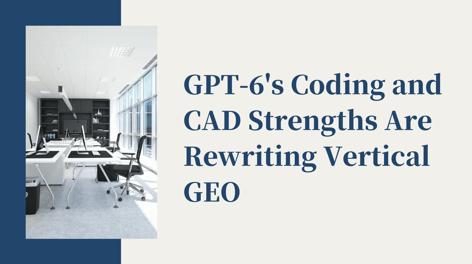 GPT-6’s Coding and CAD Strengths Are Rewriting Vertical GEO