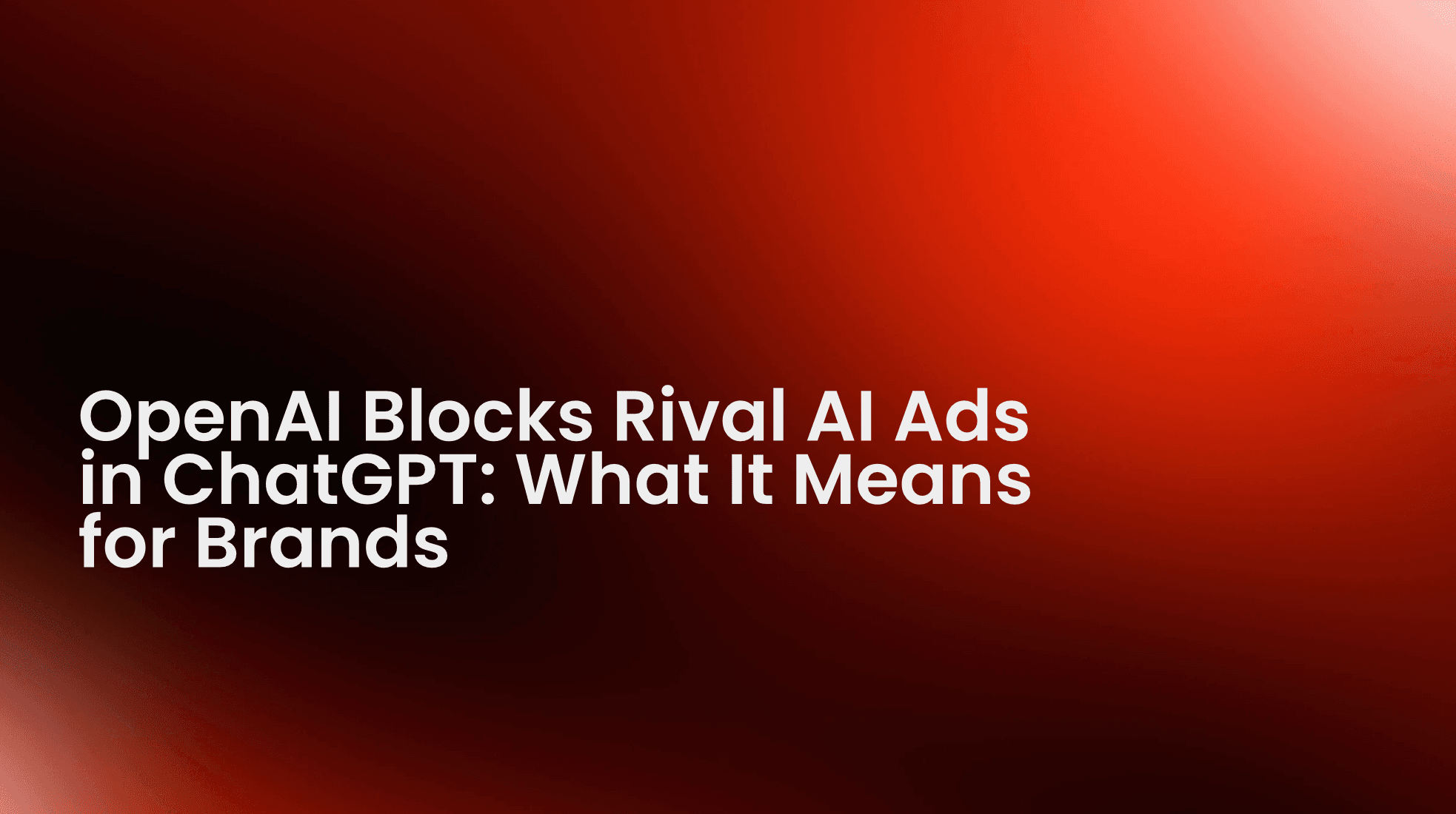 OpenAI Blocks Rival AI Ads in ChatGPT: What It Means for Brands