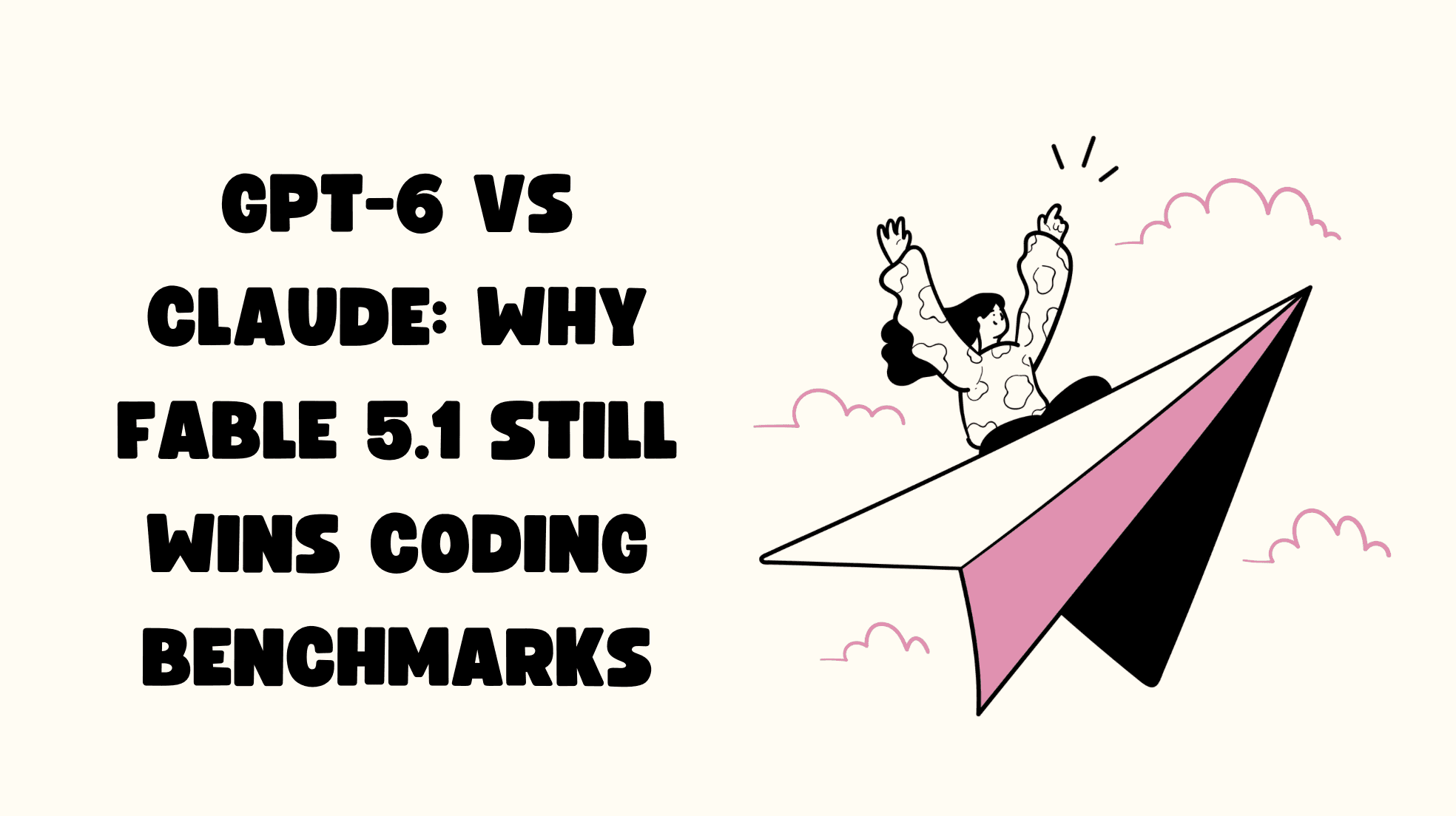 GPT-6 vs Claude: Why Fable 5.1 Still Wins Coding Benchmarks