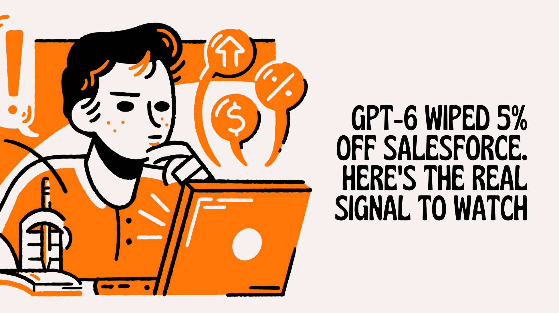 GPT-6 Wiped 5% Off Salesforce. Here’s the Real Signal to Watch