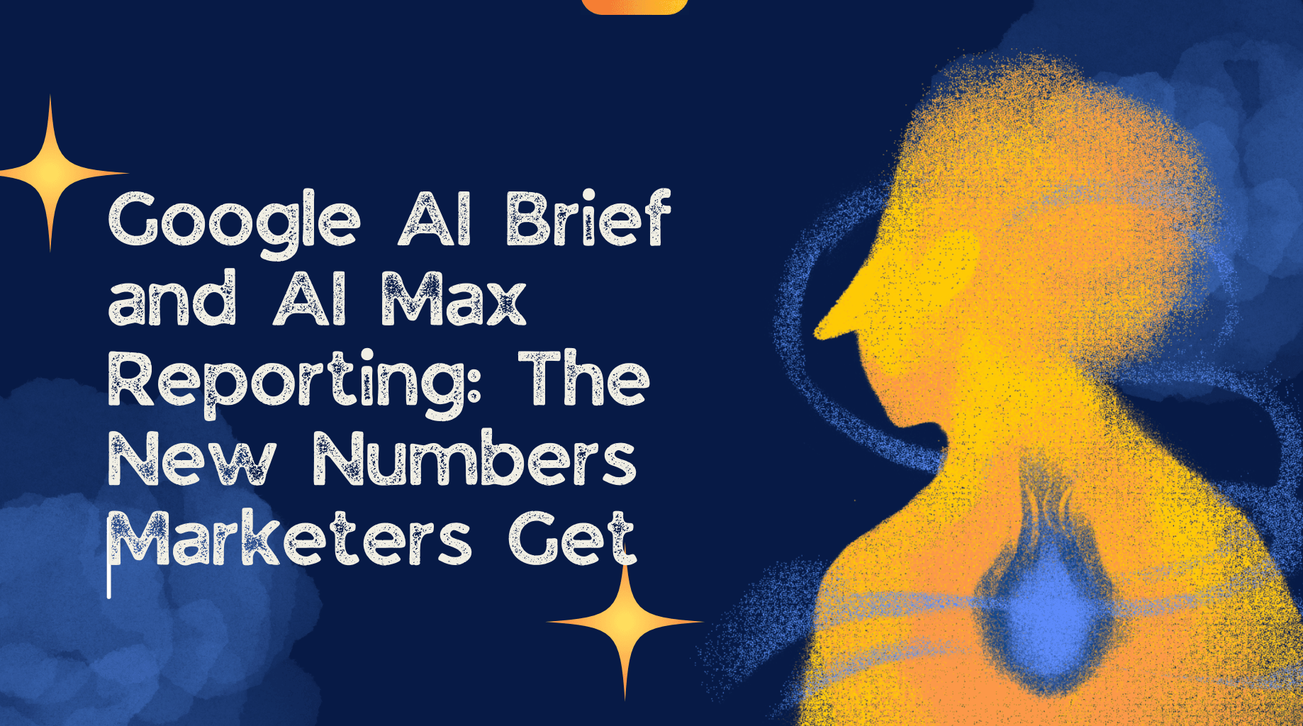 Google AI Brief and AI Max Reporting: The New Numbers Marketers Get
