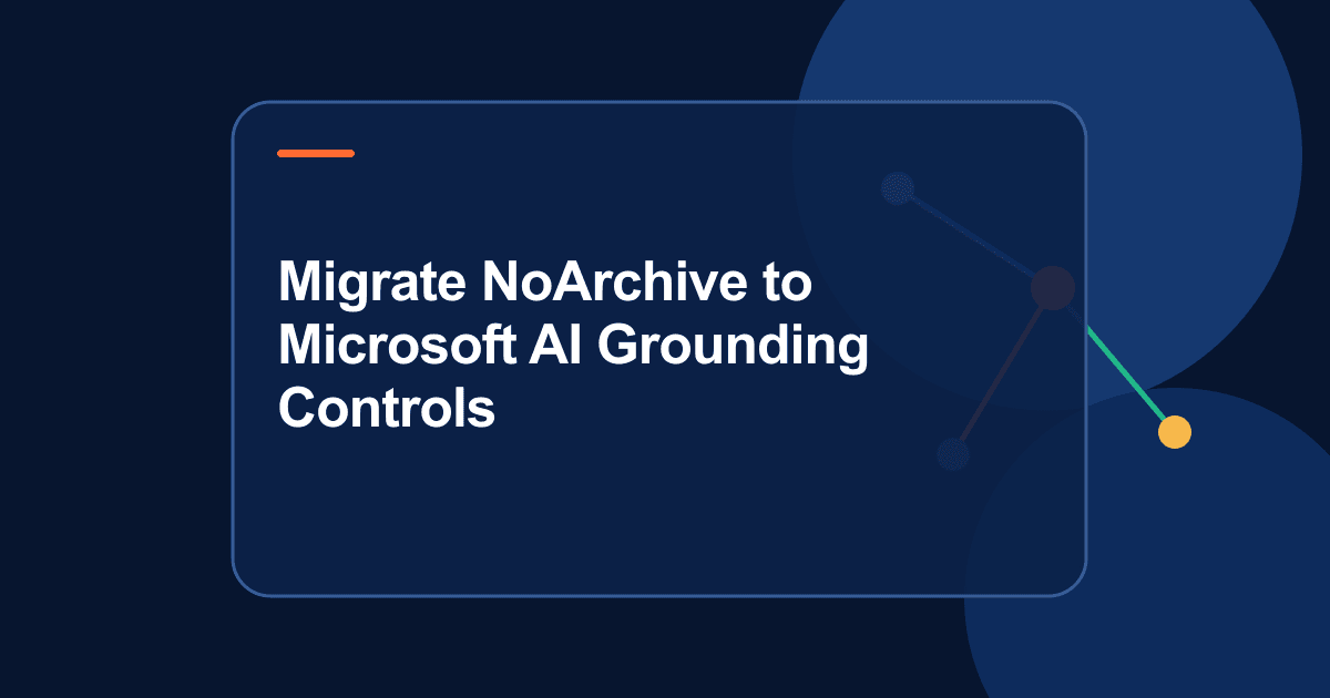Migrate NoArchive to Microsoft AI Grounding Controls
