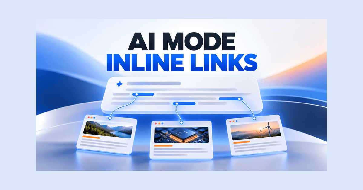 Google AI Mode Inline Links: How Publishers Can Earn More Clickable Source Placement