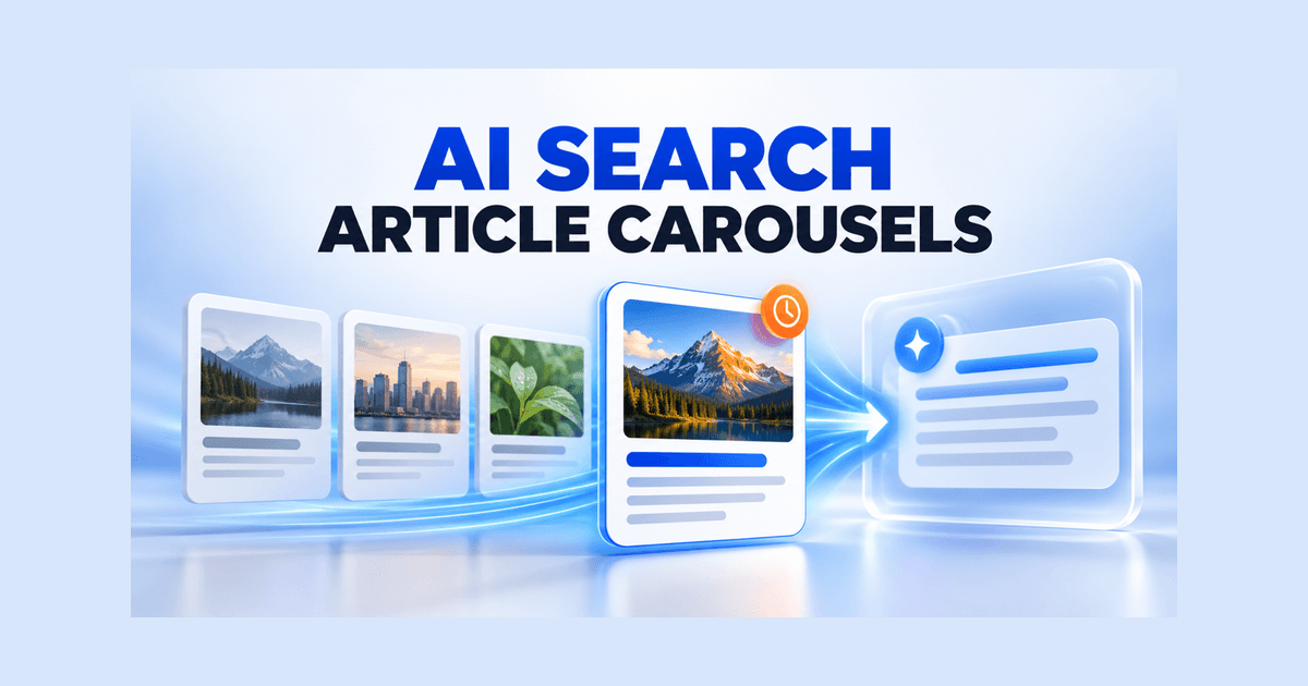 AI Search Article Carousels: Prepare Timely Content for News and Related-Link Visibility