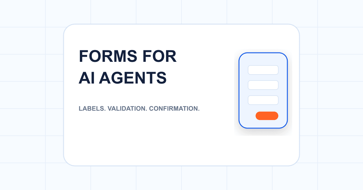 Forms for AI Agents: Design Labels, Validation, and Confirmation Steps That Work
