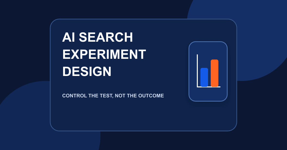 AI Search Experiment Design: Test Content Changes Without Fooling Yourself