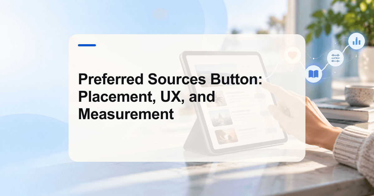Preferred Sources Button: Placement, UX, and Measurement