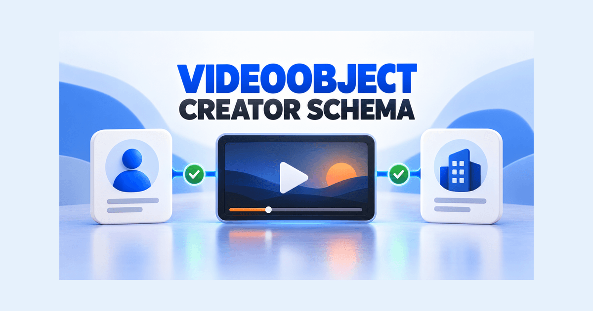 VideoObject Creator Schema: Connect Videos to People and Publishers in Google Search